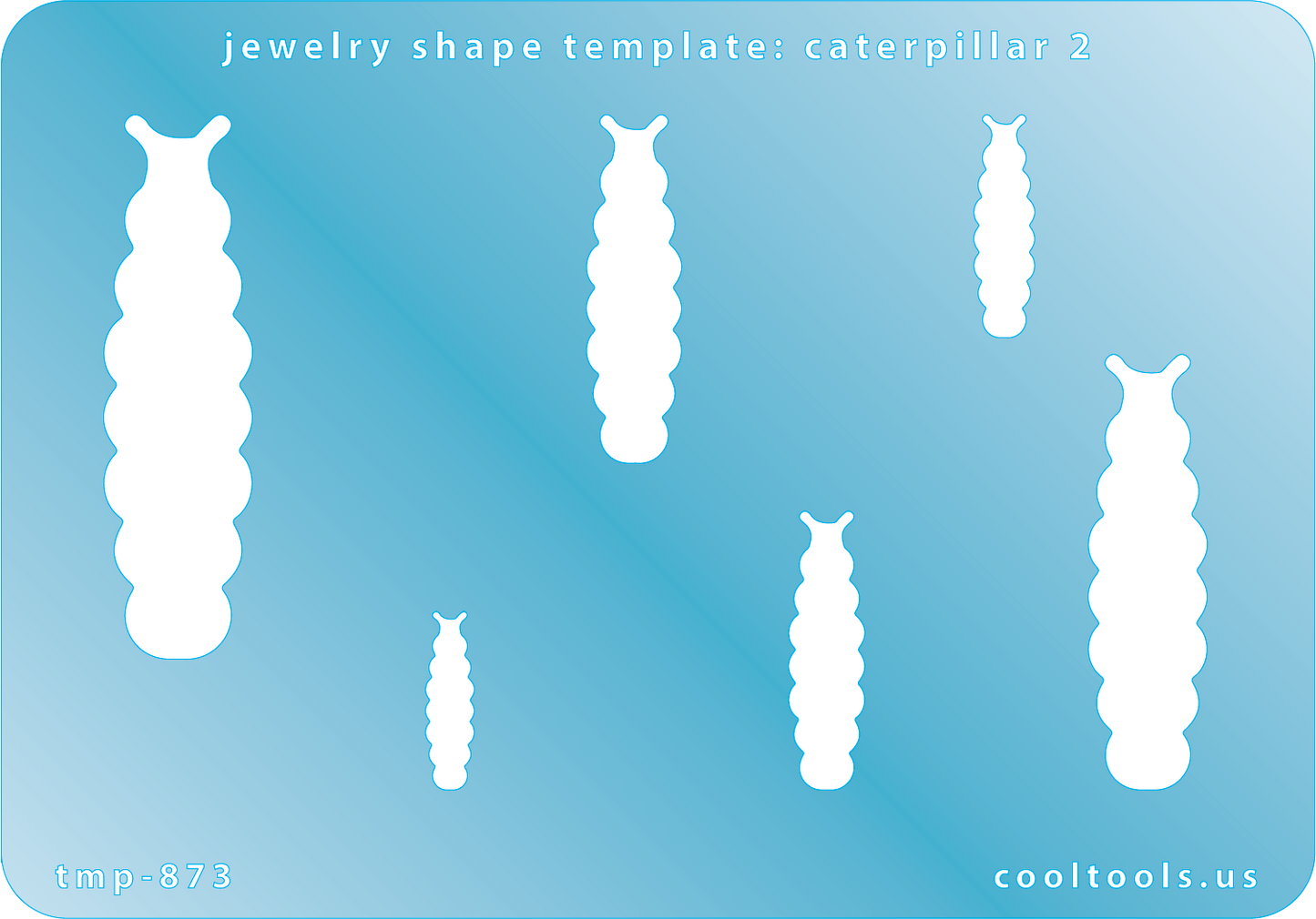Blue plastic Jewelry Shape Template - Caterpillar 2 Includes 6 graduated sizes. Sizes are from 16.4mm to 51.5mm. Our special surface makes it easy to find these templates on your workbench, but allows clarity for positioning.