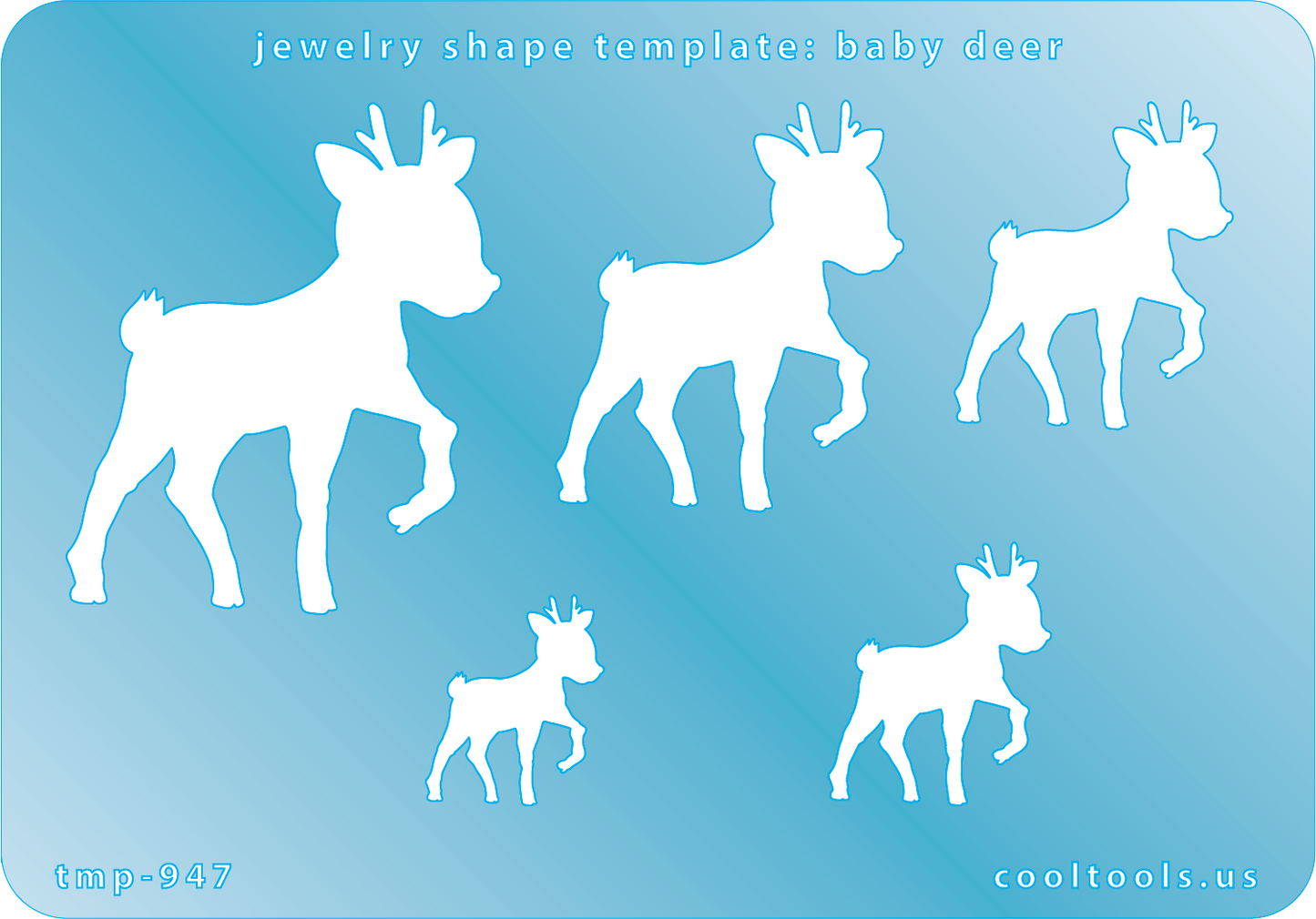 blue plastic Jewelry Shape Template - Baby Deer. 
Includes 1 design in 5 graduated sizes. Sizes are from 17mm to 40mm.

Our special surface makes it easy to find these templates on your workbench, but allows clarity for positioning.

Made in the USA