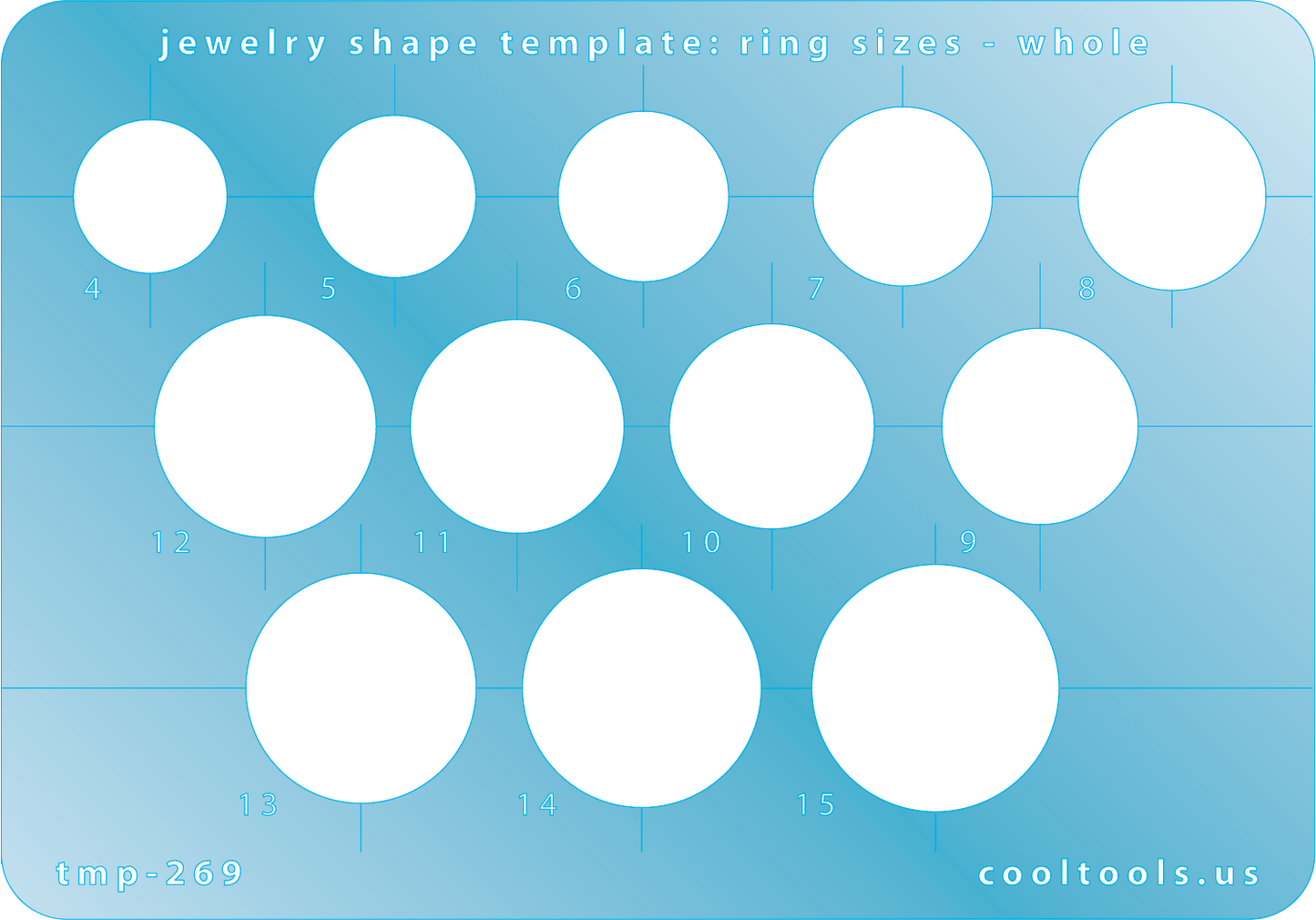 Blue plastic Jewelry Shape Template - Ring Sizes - Whole Our special surface makes it easy to find these templates on your workbench, but allows clarity for positioning. Use to create the opening for a ring that is whole size from 4 to 15.Blue plastic Jewelry Shape Template - Ring Sizes - Whole Our special surface makes it easy to find these templates on your workbench, but allows clarity for positioning. Use to create the opening for a ring that is whole size from 4 to 15.
