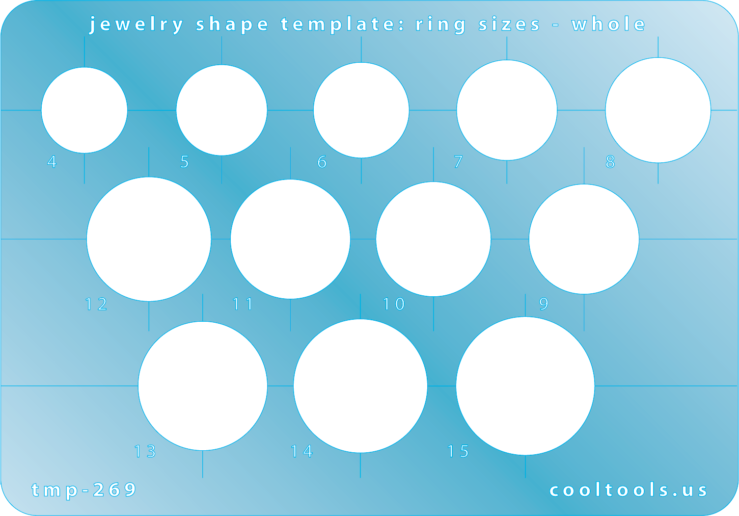 Blue plastic Jewelry Shape Template - Ring Sizes - Whole Our special surface makes it easy to find these templates on your workbench, but allows clarity for positioning. Use to create the opening for a ring that is whole size from 4 to 15.Blue plastic Jewelry Shape Template - Ring Sizes - Whole Our special surface makes it easy to find these templates on your workbench, but allows clarity for positioning. Use to create the opening for a ring that is whole size from 4 to 15.