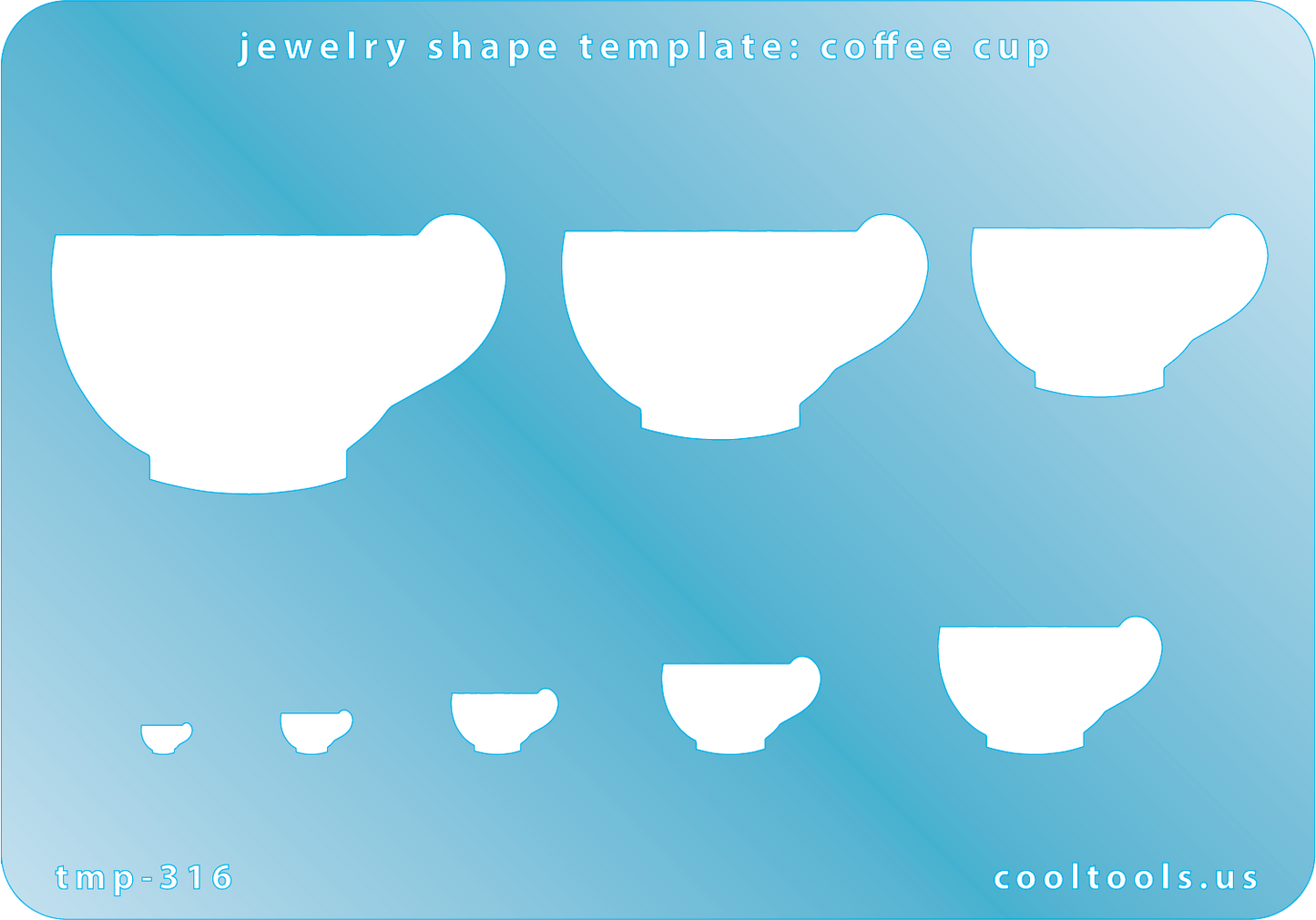 Blue plastic Jewelry Shape Template - Coffee Cup Our special surface makes it easy to find these templates on your workbench, but allows clarity for positioning. Includes 8 shapes. Sizes are from 3mm to 25mm tall.