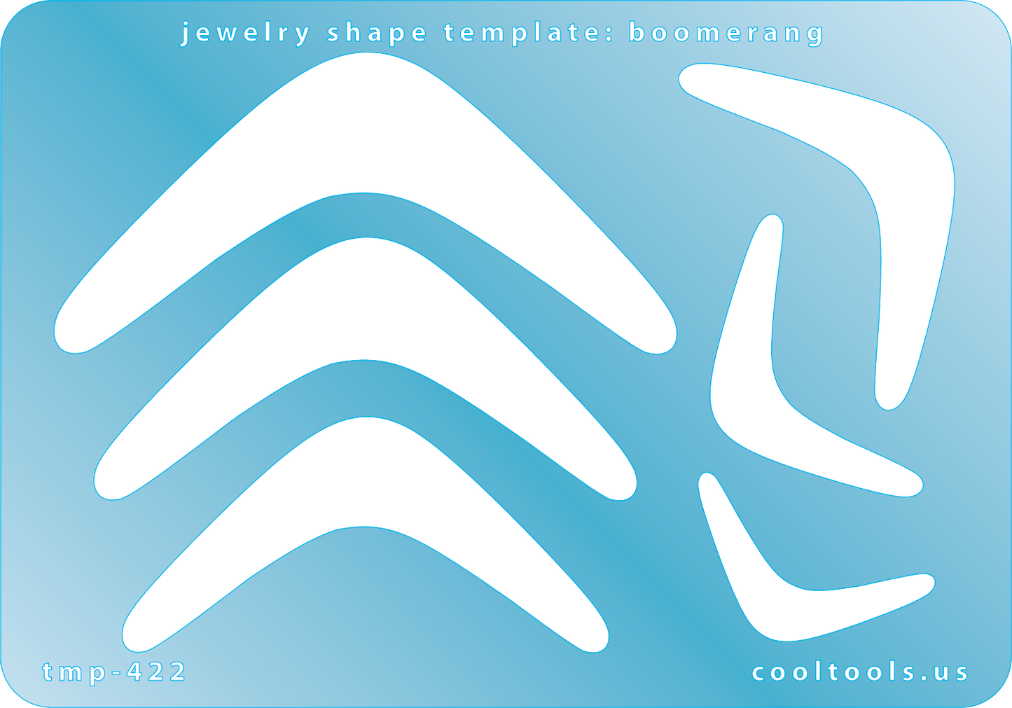 Blue plastic Jewelry Shape Template - Boomerang Our special surface makes it easy to find these templates on your workbench, but allows clarity for positioning. Includes 6 boomerang shapes. Sizes are from 32mm to 78mm.