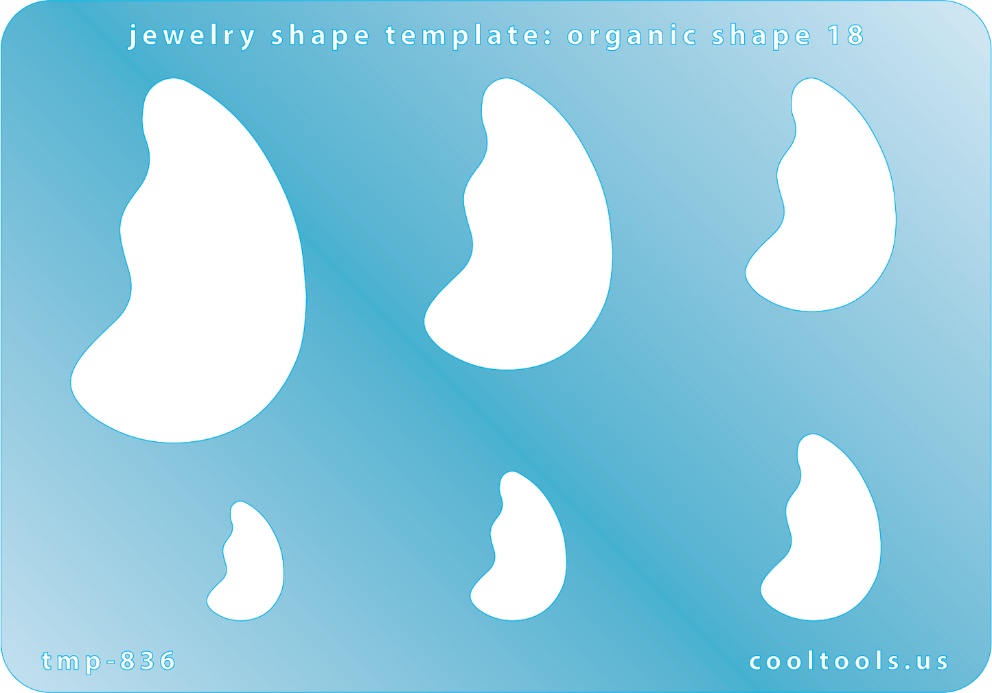 Blue plastic Jewelry Shape Template - Organic Shape 18 Includes 6 graduated sizes. Sizes are from 15mm to 47mm.  Our special surface makes it easy to find these templates on your workbench, but allows clarity for positioning.