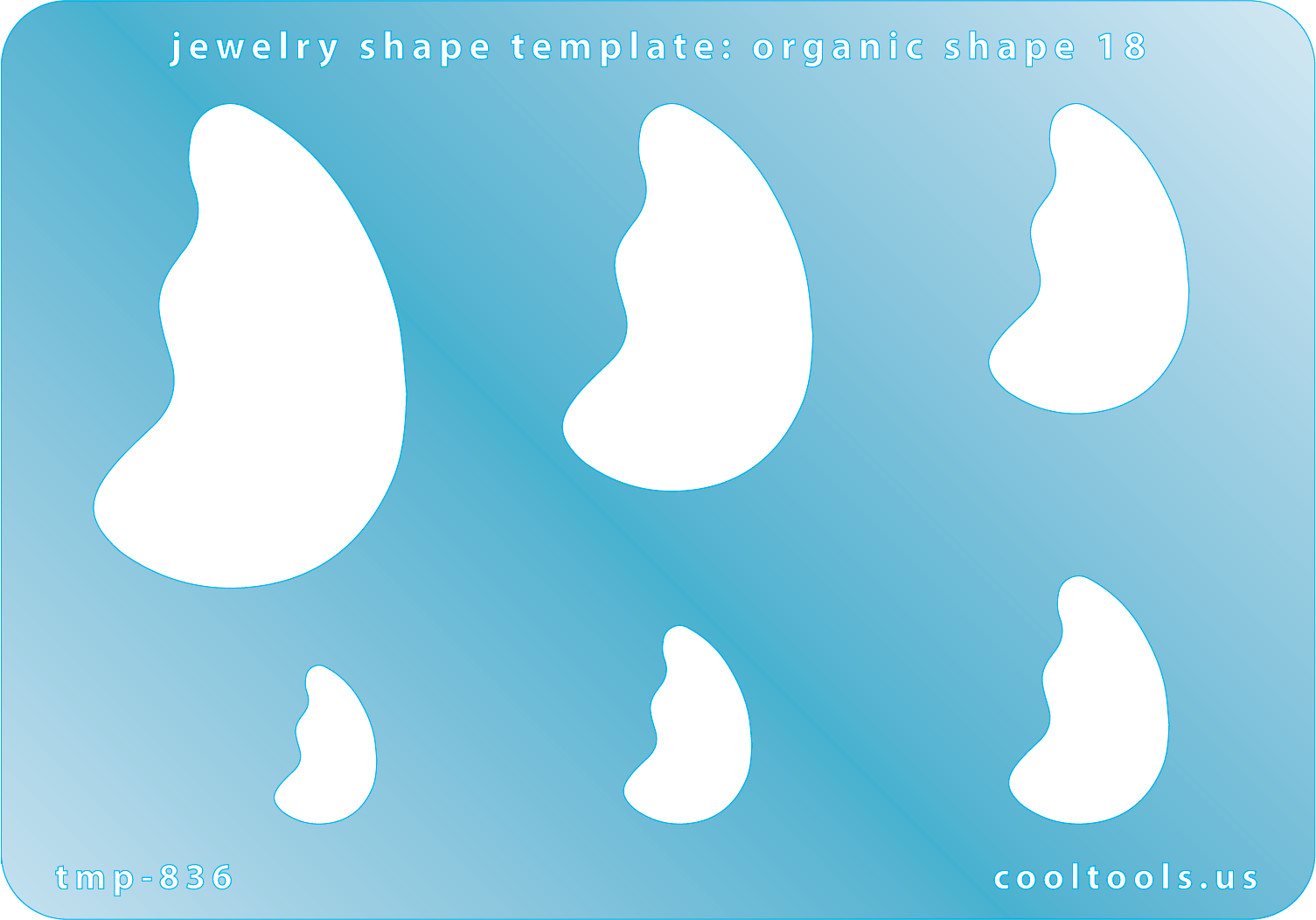 Blue plastic Jewelry Shape Template - Organic Shape 18 Includes 6 graduated sizes. Sizes are from 15mm to 47mm.  Our special surface makes it easy to find these templates on your workbench, but allows clarity for positioning.