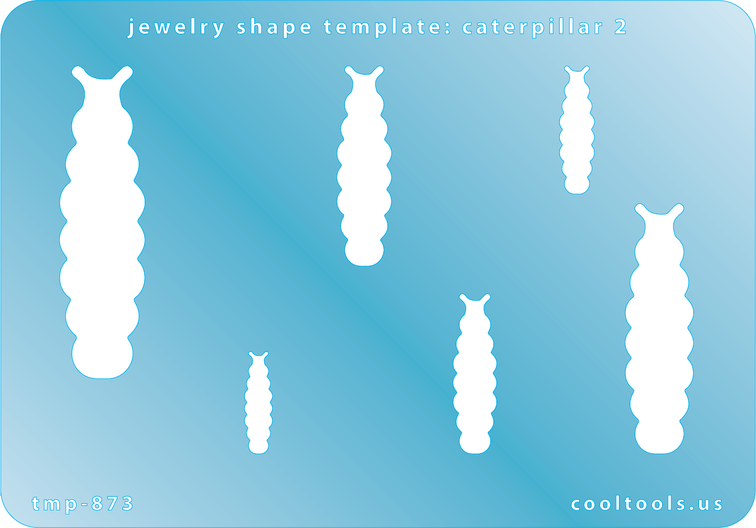 Blue plastic Jewelry Shape Template - Caterpillar 2 Includes 6 graduated sizes. Sizes are from 16.4mm to 51.5mm.  Our special surface makes it easy to find these templates on your workbench, but allows clarity for positioning.